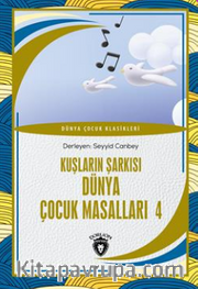 Ülkemizden Hikayeler Kuşların Şarkısı Dünya Çocuk Masalları 4 Dünya Çocuk Klasikleri (7-12 Yaş) 
