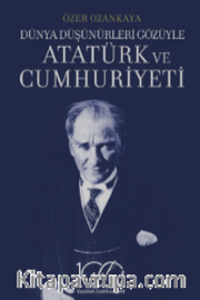 Dünya Düşünürleri Gözüyle Atatürk ve Cumhuriyeti