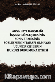 Arsa Payı Karşılığı İnşaat Sözleşmesinin Sona Ermesinin Sözleşmenin Tarafı Olmayan Üçüncü Kişilerin Hukuki Durumuna Etkisi 
