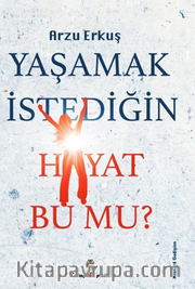 Yaşamak İstediğin Hayat Bu Mu?