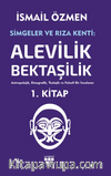 Simgeler ve Rıza Kenti: Alevilik-Bektaşilik Cilt 1