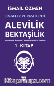 Simgeler ve Rıza Kenti: Alevilik-Bektaşilik Cilt 1