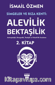 Simgeler ve Rıza Kenti: Alevilik-Bektaşilik Cilt 2
