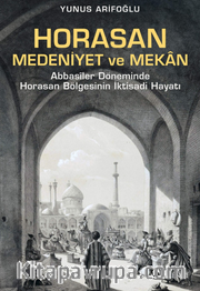 Horasan, Medeniyet ve Mekan / Abbasîler Döneminde Horasan Bölgesinin İktisadi Hayatı