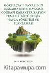 Göksu Çayı Havzası’nın (Sakarya Nehri Havzası) Coğrafi Karakterizasyon Temelli Bütünleşik Havza Yönetimi ve Planlaması