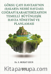 Göksu Çayı Havzası’nın (Sakarya Nehri Havzası) Coğrafi Karakterizasyon Temelli Bütünleşik Havza Yönetimi ve Planlaması