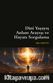 Dinî Yaşayış Anlam Arayışı ve Hayatı Sorgulama