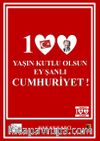 100 Yaşın Kutlu Olsun Ey Şanlı Cumhuriyet!