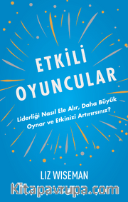 Etkili Oyuncular / Liderliği Nasıl Ele Alır, Daha Büyük Oynar ve Etkinizi Artırırsınız?