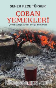 Çoban Yemekleri <br /> Çoban Azığı İkram Ettiği Yemekler