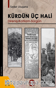 Kürdün Üç Hali <br /> Direniş - Katliam - Sürgün