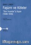 Faşizm ve Kitleler & “Son İnsanlar”a İsyan (1848-1945)