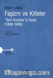 Faşizm ve Kitleler <br /> “Son İnsanlar”a İsyan (1848-1945)