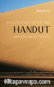 Özgürlüğün Öteki Adı Handut : İpek Yolunda Bir Türk Kızı