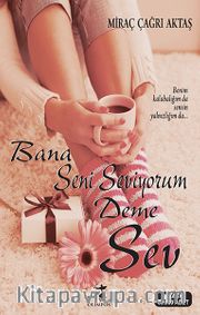 Bana Seni Seviyorum Deme Sev