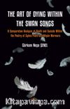 The Art Of Diying Within The Swan Songs & A Comparative Analysis of Death and Suicide Within the Poetry of Sylvia Plath and Nilgün Marmara