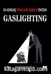 En Korkunç Psikolojik İşkence Yöntemi:Gaslighting