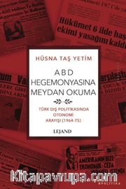 ABD Hegemonyasına Meydan Okuma <br /> Türk Dış Politikasında Otonomi Arayışı (1964-75)