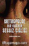 Metropolde Bir Kadının Sessiz Çığlığı