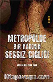Metropolde Bir Kadının Sessiz Çığlığı