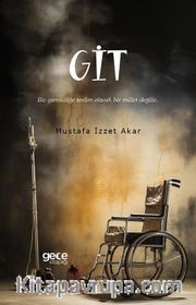 Git <br /> Biz Çaresizliğe Teslim Olacak Bir Millet Değiliz.