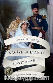 Enver Paşa’nın Eşi Naciye Sultan’ın Hatıraları 