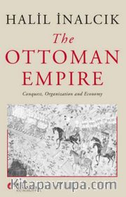 The Ottoman Empire <br /> Conquest, Organization and Economy