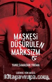 Maskesi Düşürülen Marksizm <br /> Yanılsamadan Yıkıma