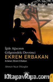 İğde Ağacının Gölgesindeki Devrimci Ekrem Erbakan