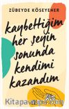 Kaybettiğim Her Şeyin Sonunda Kendimi Kazandım