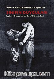 Sınıfın Duyguları <br /> İşçiler, Duyguları ve Sınıf Mücadelesi