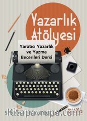 Yazarlık Atölyesi <br /> Yaratıcı Yazarlık ve Yazma Becerileri Dersi