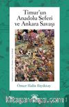 Timur’un Anadolu Seferi ve Ankara Savaşı