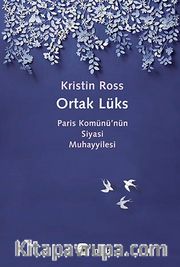 Ortak Lüks <br /> Paris Komünü’nün Siyasi Muhayyilesi