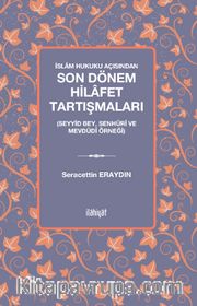 İslam Hukuku Açısından Son Dönem Hilafet Tartışmaları (Seyyid Bey, Senhûrî Ve Mevdûdî Örneği)