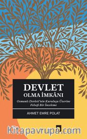 Devlet Olma İmkanı <br /> Osmanlı Devleti'nin Kuruluşu Üzerine Felsefi Bir İnceleme