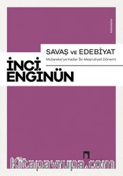 Savaş ve Edebiyat <br /> Mütareke’ye Kadar İki Meşrutiyet Dönemi Makaleler