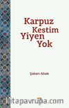 Karpuz Kestim Yiyen Yok