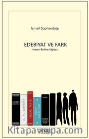 Edebiyat ve Fark <br /> İnsanı Bulma Uğraşı