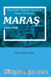 Ekonomik, Kültürel, Sosyal Ve Siyasi Yönleriyle Maraş 1939-1950