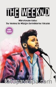 The Weeknd <br /> Mikrofondan Kalbe: The Weeknd ile Müzigin Derinliklerine Yolculuk