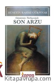 Son Arzu (Günümüz Türkçesiyle)
