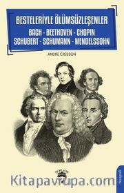 Besteleriyle Ölümsüzleşenler <br /> Bach - Beethoven - Chopin - Schubert - Schumann - Mendelssohn