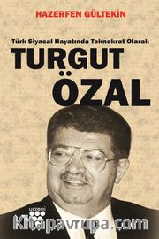 Turgut Özal <br /> Türk Siyasal Hayatında Teknokrat Olarak