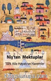 Niş’ten Mektuplar <br /> Türk Aile Hayatı ve Haremler