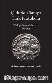 Çadırdan Saraya Türk Protokolü <br /> Türkiye Selçuklularında Teşrifat