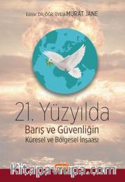 21. Yüzyılda Barış ve Güvenliğin Küresel ve Bölgesel İnşası
