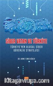 Siber Vatan ve Türkiye <br /> Türkiye’nin Ulusal Siber Güvenlik Stratejisi