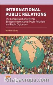 International Public Relations <br /> The Conceptual Convergence Between International Public Relations and Public Diplomacy