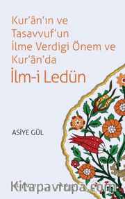 Kur’an’ın ve Tasavvuf’un İlme Verdigi Önem ve Kur’an’da İlm-i Ledün 